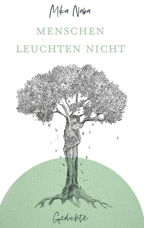 "MENSCHEN LEUCHTEN NICHT" in hellen Buchstaben. Illustration eines Baumes, der in einen Menschen übergeht. Darunter "Gedichte".