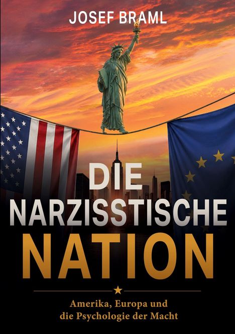 Text: "Josef Braml, Die Narzisstische Nation, Amerika, Europa und die Psychologie der Macht." Freiheitsstatue, Flaggen.