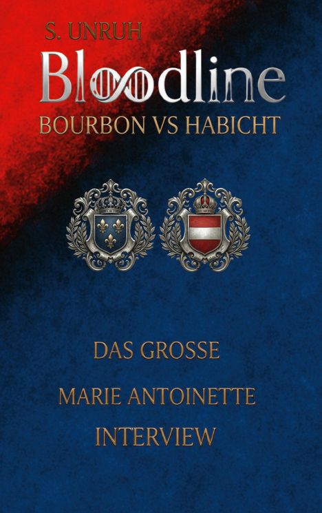 Text: S. Unruh, Bloodline: Bourbon vs Habicht, Das große Marie Antoinette Interview. 
Zwei Wappen auf rotem und blauem Hintergrund.