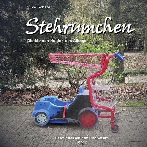 "Stehrümchen", "Die kleinen Helden des Alltags", "Geschichten aus dem Fundiversum Band 2". Ein Einkaufswagen mit Spielzeugauto.