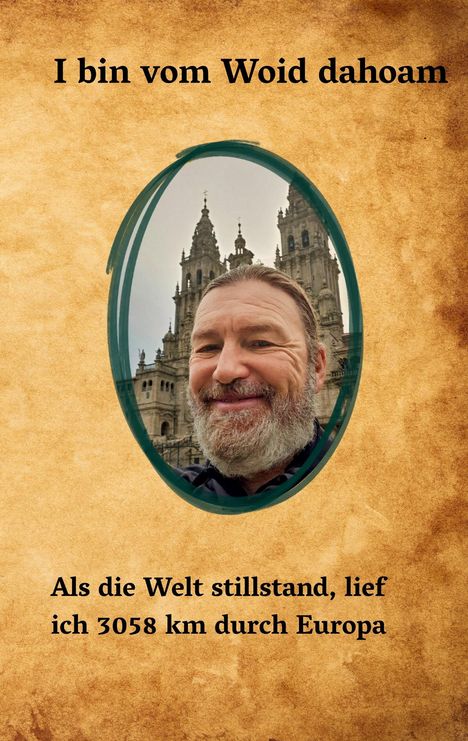 Text: „I bin vom Woid dahoam. Als die Welt stillstand, lief ich 3058 km durch Europa.“ Portrait eines lächelnden Mannes.
