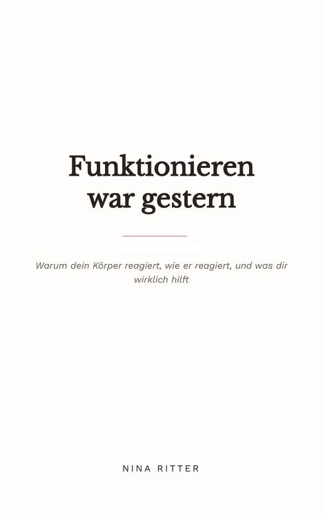 "Funktionieren war gestern" mit Untertitel über Körperreaktionen. Autorin: Nina Ritter. Schlichtes, minimalistisches Design.
