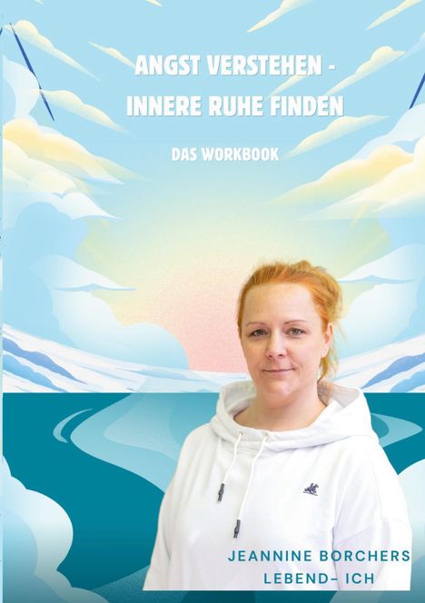 Text: "ANGST VERSTEHEN - INNERE RUHE FINDEN DAS WORKBOOK. JEANNINE BORCHERS LEBEND-ICH." Frau in weißem Hoodie vor Himmel-Illustration.