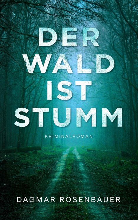 "Der Wald ist stumm" in großen Buchstaben. "Kriminalroman" darunter. Name: Dagmar Rosenbauer. Waldweg in nebligem Wald.