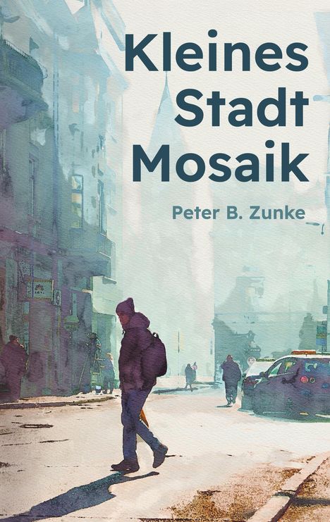 "Kleines Stadt Mosaik" von Peter B. Zunke. Eine Illustration einer Stadtstraße mit Passanten und einem Auto.
