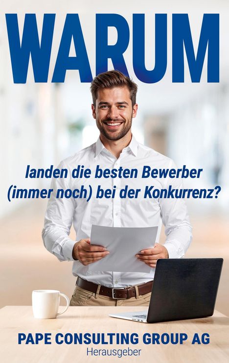 Text: "WARUM landen die besten Bewerber (immer noch) bei der Konkurrenz? PAPE CONSULTING GROUP AG Herausgeber."  
Ein lächelnder Mann hält Papier.