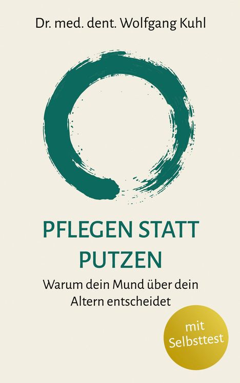 Dr. med. dent. Wolfgang Kuhl, PFLEGEN STATT PUTZEN, Warum dein Mund über dein Altern entscheidet. Kreisförmiges Pinselstrich-Logo.