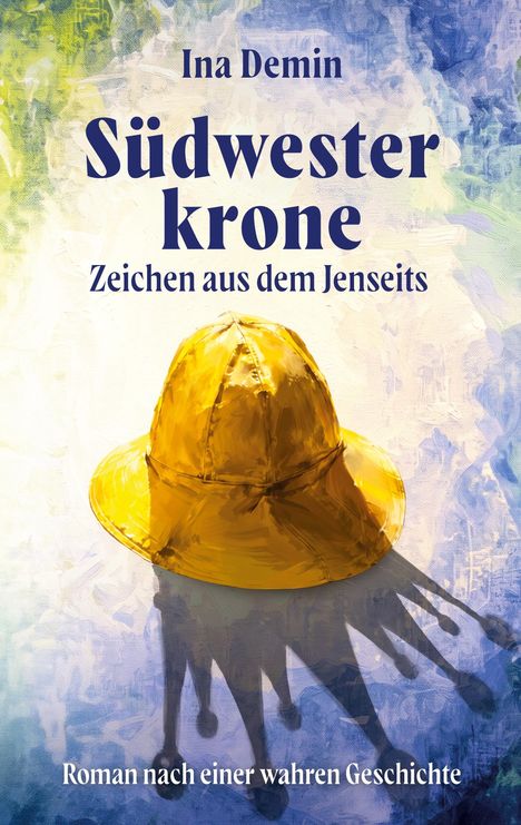 Titel: Südwesterkrone. Untertitel: Zeichen aus dem Jenseits. Autor: Ina Demin. Gelber Südwesterhut auf abstraktem Hintergrund.