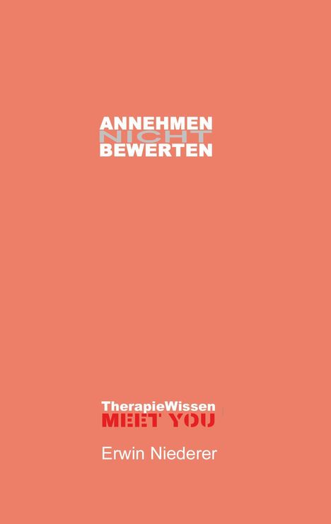 ANNEHMEN NICHT BEWERTEN, TherapieWissen MEET YOU, Erwin Niederer. Hintergrund in hellem Orange.