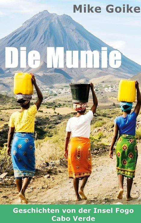 "Die Mumie" von Mike Goike. Drei Frauen mit bunten Röcken tragen Wasserbehälter, im Hintergrund ein imposanter Berg.