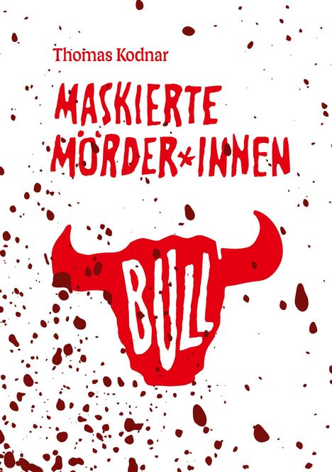„Thomas Kodnar, MASKIERTE MÖRDER*INNEN, BULL“ in roter Schrift, umgeben von roten Spritzern.