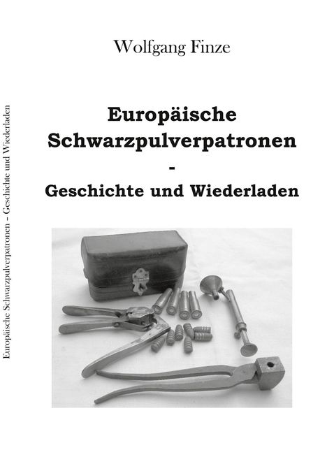 "Europäische Schwarzpulverpatronen - Geschichte und Wiederladen" von Wolfgang Finze. Werkzeuge und Patronen sind abgebildet.