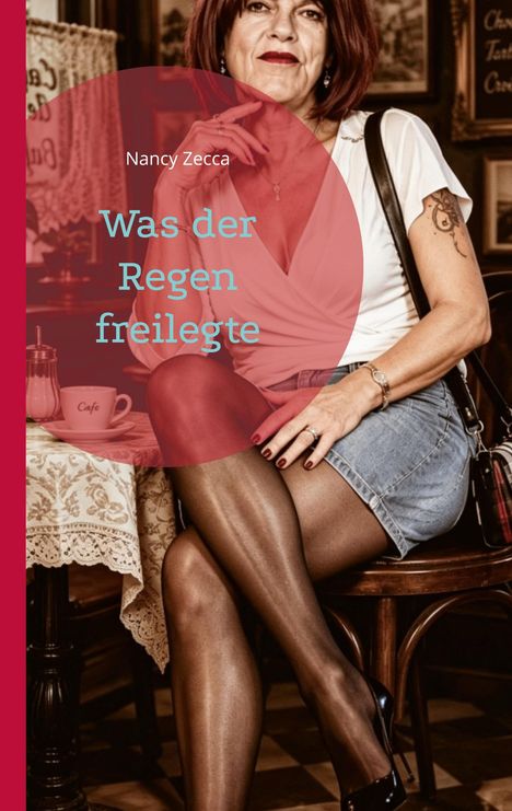 "Nancy Zecca: Was der Regen freilegte." Frau sitzt in Café, trägt weißen Blusentop und Jeansrock, rote Lippen, kokett.