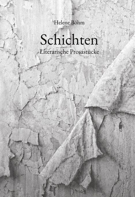 "Schichten: Literarische Prosastücke" von Helene Böhm. Ein grau strukturiertes, schuppiges Hintergrundmotiv.