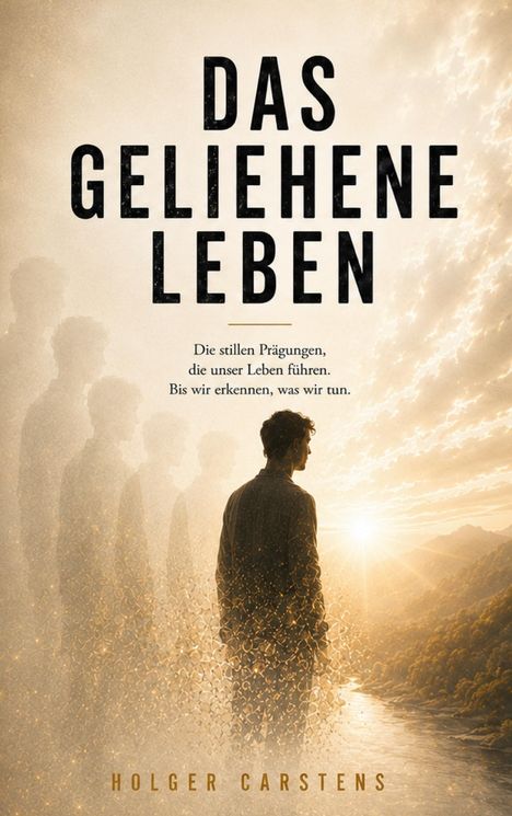 Text: "DAS GELIEHENE LEBEN. Die stillen Prägungen, die unser Leben führen. Bis wir erkennen, was wir tun." Silhouetten vor Sonnenaufgang.