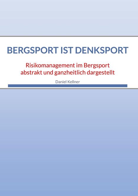 Text: "Bergsport ist Denksport. Risikomanagement im Bergsport abstrakt und ganzheitlich dargestellt. Daniel Kellner." Blau-weiße Gestaltung.