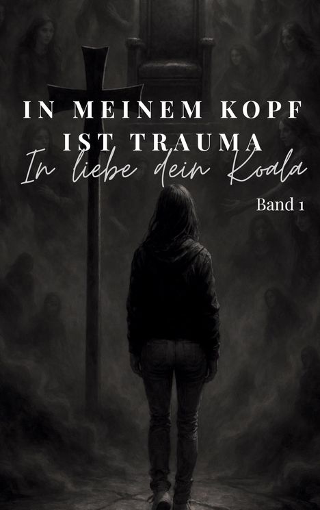 Text: "IN MEINEM KOPF IST TRAUMA", "In liebe dein Koala", "Band 1".  
Illustration: Person steht vor Kreuz in düsterem Raum.