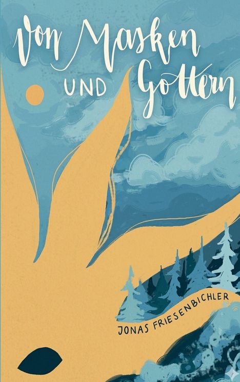 Texte: "Von Masken und Göttern", "Jonas Friesenbichler". Illustration mit Bäumen, wolkigem Himmel, blaugoldener Farbpalette.