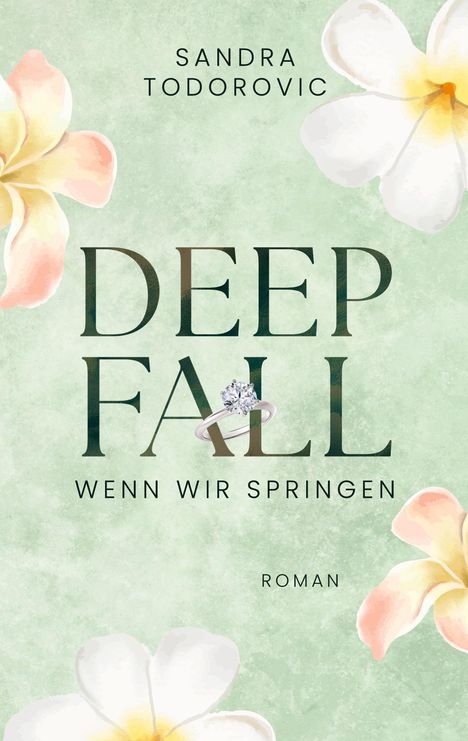 "Sandra Todorovic, Deep Fall, Wenn wir springen, Roman." Heller Hintergrund mit pastellfarbenen Blüten.