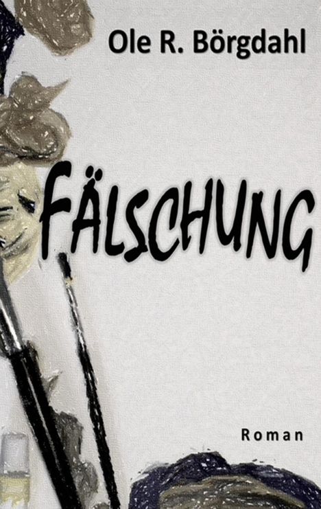 Text: "Ole R. Börgdahl", "FÄLSCHUNG", "Roman". 
Pinsel und Farben auf weißem Hintergrund.