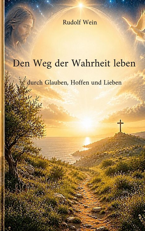 "Rudolf Wein. Den Weg der Wahrheit leben durch Glauben, Hoffen und Lieben." Landschaft mit Pfad, Kreuz, Sonnenuntergang.