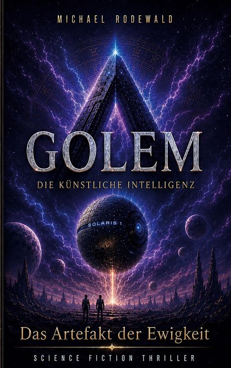 Text: "Golem", "Die Künstliche Intelligenz", "Das Artefakt der Ewigkeit", "Science Fiction Thriller". Kosmische Illustration.