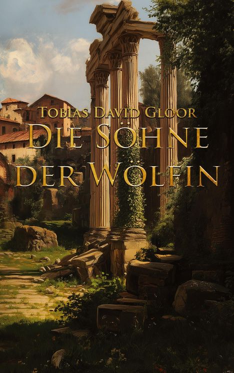 „TOBIAS DAVID GLOOR - DIE SÖHNE DER WÖLFIN“ über Ruinen mit alten Säulen, von Pflanzen umwuchert.