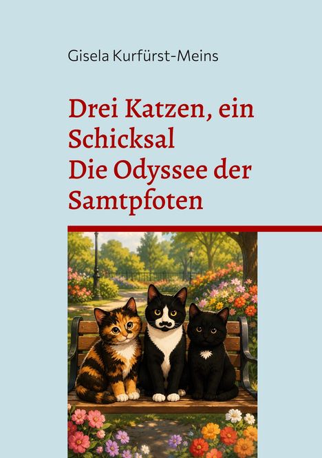 Buchcover: "Drei Katzen, ein Schicksal. Die Odyssee der Samtpfoten." Drei Katzen auf einer Parkbank in blühender Umgebung.