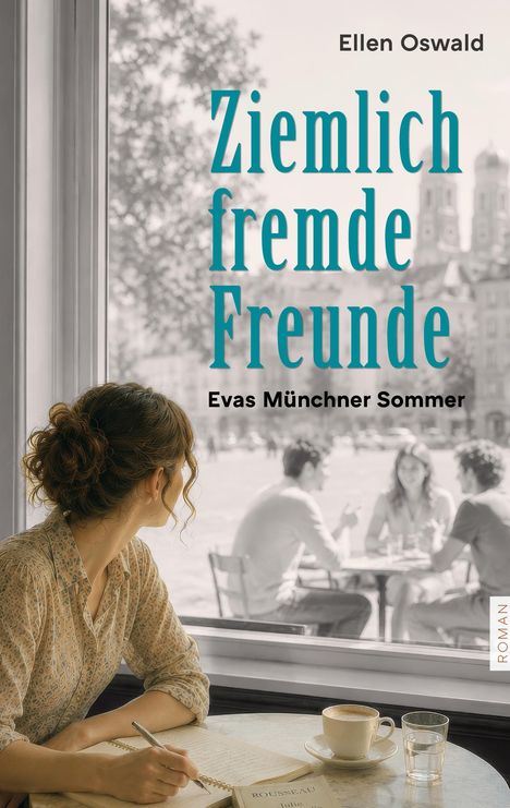 Titel: "Ziemlich fremde Freunde", Autorin: Ellen Oswald. Eine Frau blickt aus einem Café auf Menschen draußen.