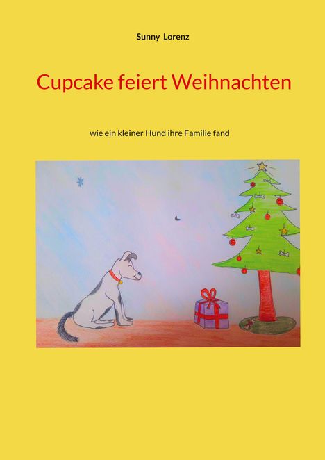 Titel: "Cupcake feiert Weihnachten" von Sunny Lorenz. Illustration: Ein Hund sitzt vor einem Weihnachtsbaum und einem Geschenk.