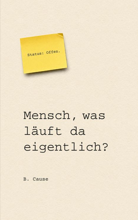 Status: Offen. Mensch, was läuft da eigentlich? B. Cause. Ein gelber Notizzettel auf beigem Hintergrund.