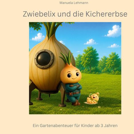 "Zwiebelix und die Kichererbse. Ein Gartenabenteuer für Kinder ab 3 Jahren." 

Illustration: Eine lächelnde Zwiebel-Figur lehnt an einer runden Struktur im Grünen. Ein Kichererbsen-Wesen liegt daneben.