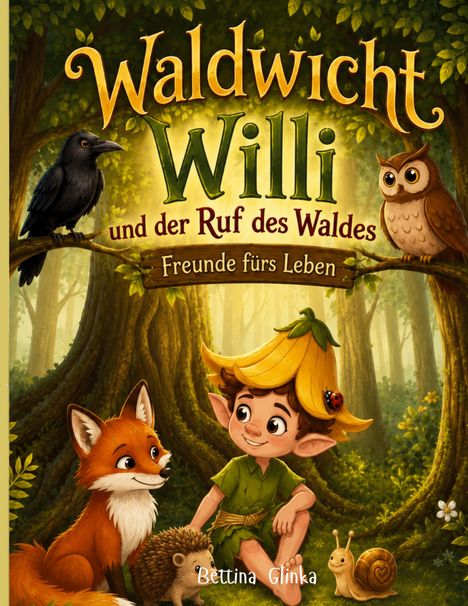 „Waldwicht Willi und der Ruf des Waldes - Freunde fürs Leben." Ein Elf in einem Wald mit Tieren wie Fuchs, Eule und Schnecke.
