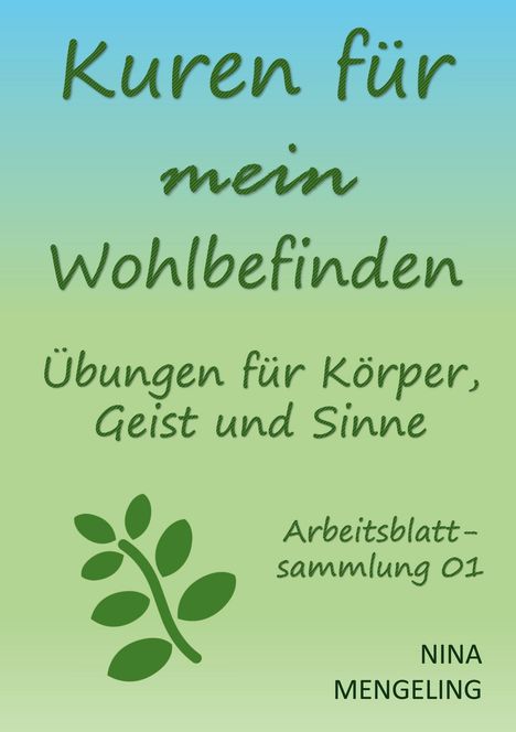 „Kuren für mein Wohlbefinden. Übungen für Körper, Geist und Sinne. Arbeitsblattsammlung 01. NINA MENGELING.“ Ein Blattmotiv ist darunter.