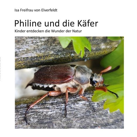 Buchtitel: "Philine und die Käfer" von Isa Freifrau von Elverfeldt. Cover zeigt einen Maikäfer auf Holz mit grünen Blättern.