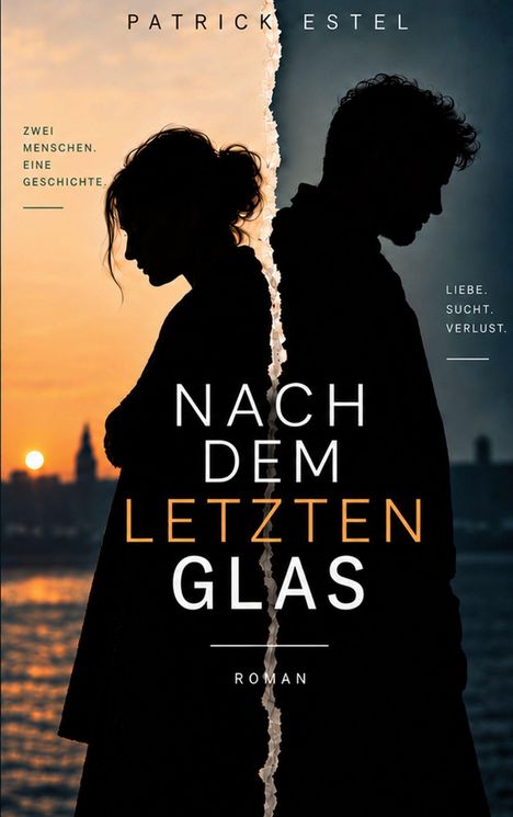 "NACH DEM LETZTEN GLAS", "Zwei Menschen. Eine Geschichte.", "Liebe. Sucht. Verlust." Zwei Silhouetten vor Sonnenuntergang.