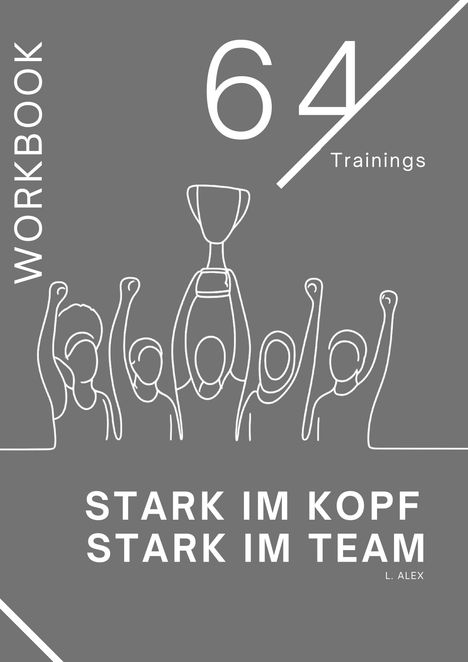 Text oben: "64 Trainings". Rechts unten: "STARK IM KOPF STARK IM TEAM". Darunter: "L. ALEX". Illustration von jubelndem Team mit Pokal.