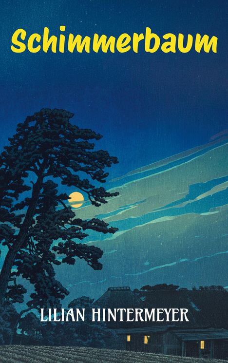 Oben: "Schimmerbaum" in Gelb. Unten: "Lilian Hintermeyer". Illustration: Nachtlandschaft mit Baum, Mond und Haus.
