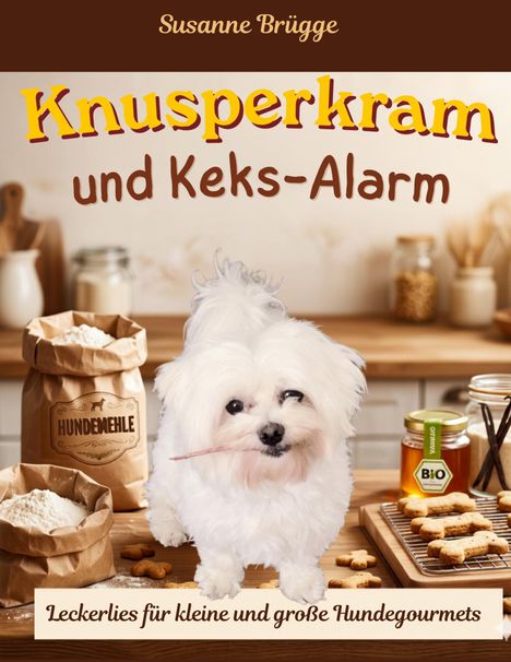 "Knusperkram und Keks-Alarm" steht in der Mitte. Ein weißer Hund vor einem Tisch mit Zutaten und Hundekeksen.