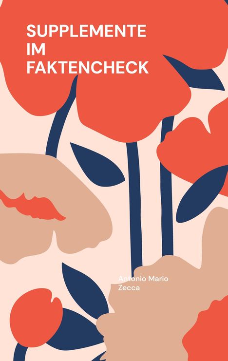"SUPPLEMENTE IM FAKTENCHECK", darunter "Antonio Mario Zecca". Illustration mit stilisierten, roten Blumen und blauen Blättern.