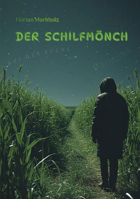 „Florian Markholz: DER SCHILFMÖNCH - Auf der Suche nach Ordnung“. Eine Person steht auf einem Pfad im Schilf bei Nacht.
