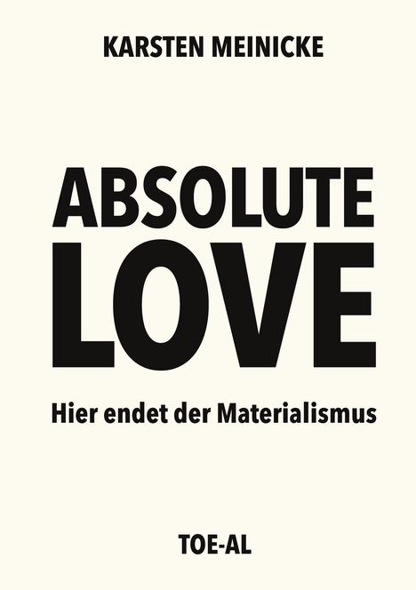 "ABSOLUTE LOVE" in großen Buchstaben, darunter "Hier endet der Materialismus". Oben "KARSTEN MEINICKE", unten "TOE-AL".