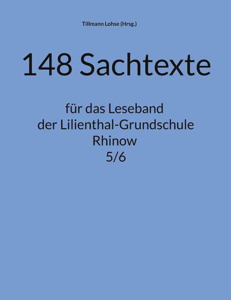 "148 Sachtexte für das Leseband der Lilienthal-Grundschule Rhinow 5/6." Blaues Cover, einfacher Text.