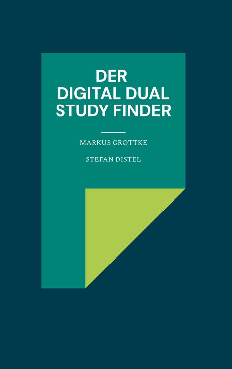 Ein grünes Rechteck mit Text: "Der Digital Dual Study Finder" von Markus Grottke und Stefan Distel.