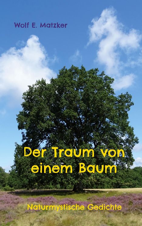 Text: "Wolf E. Matzker, Der Traum von einem Baum, Naturmystische Gedichte." Im Hintergrund ein großer Baum unter blauem Himmel.