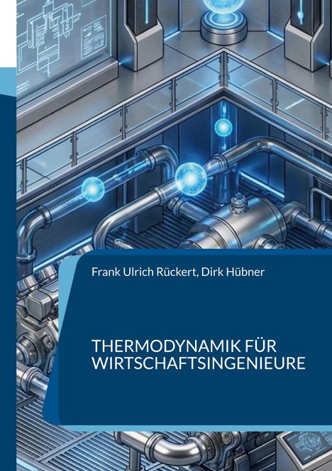 "Frank Ulrich Rückert, Dirk Hübner - Thermodynamik für Wirtschaftsingenieure." Illustration von technischen Rohren und blauen Leuchten.