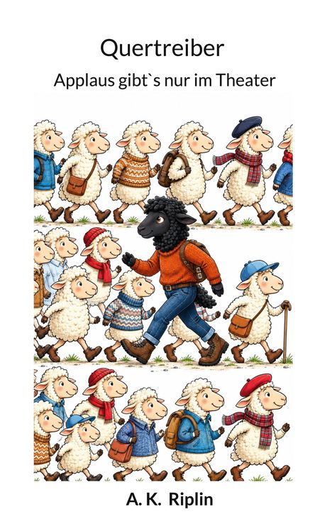 "Quertreiber. Applaus gibt's nur im Theater. A. K. Riplin." Schafe in Kleidung wandern; ein schwarzes Schaf führt die Gruppe.