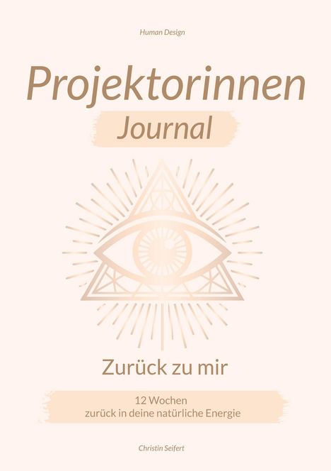 "Projektorinnen Journal", "Zurück zu mir", "12 Wochen zurück in deine natürliche Energie". Auge in Dreieck mit Strahlen.