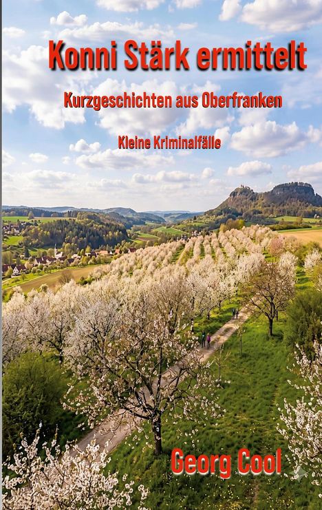 Text in Rot: "Konni Stärk ermittelt", "Kurzgeschichten aus Oberfranken", "Kleine Kriminalfälle", "Georg Cool". Blühende Landschaft.