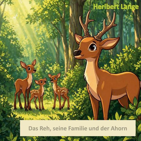 Text: „Heribert Lange“, „Das Reh, seine Familie und der Ahorn.“ Illustration von Rehen im sonnigen Wald.